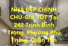 NHÀ ĐẸP CHÍNH CHỦ-GIÁ TỐT-Tại 242 Trịnh Đình Trọng, Phường Phú Trung, Quận Tân Phú, TP Hồ Chí Minh