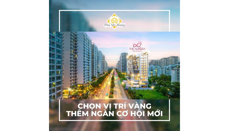 Dự án The Aurora Phú Mỹ Hưng đường nguyễn Lương Bằng mở bán. Đăng ký nhận báo giá 0901323786