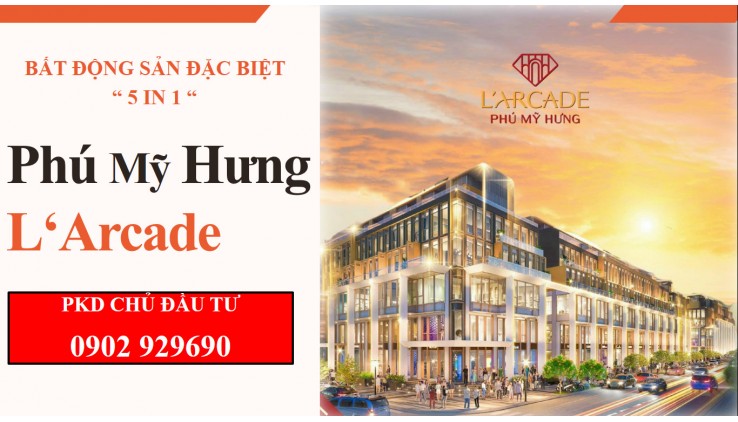 Tất tần tật thông tin về dự án L'Arcade Phú Mỹ Hưng. Trực tiếp từ chủ đầu tư Phú Mỹ Hưng