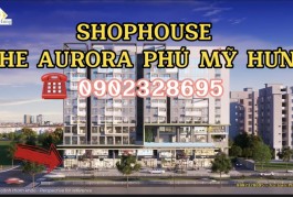 BÁN SHOP THE AURORA MẶT TIỀN NGUYỄN LƯƠNG BẰNG QUẬN 7 - MUA GIAI ĐOẠN 1 TRỰC TIẾP PHÚ MỸ HƯNG