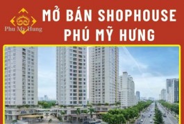 Phú Mỹ Hưng mở bán shophouse tầng trệt mặt tiền đường thương mại Nguyễn Lương Bằng, P.Tân Phú, Q7. Xem shop 24/7