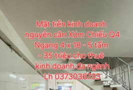 Mặt tiền kinh doanh 
nguyên căn Xóm Chiếu Q4
Ngang 4 x 18 - 5 tấm 
- 35 triệu cho thuê