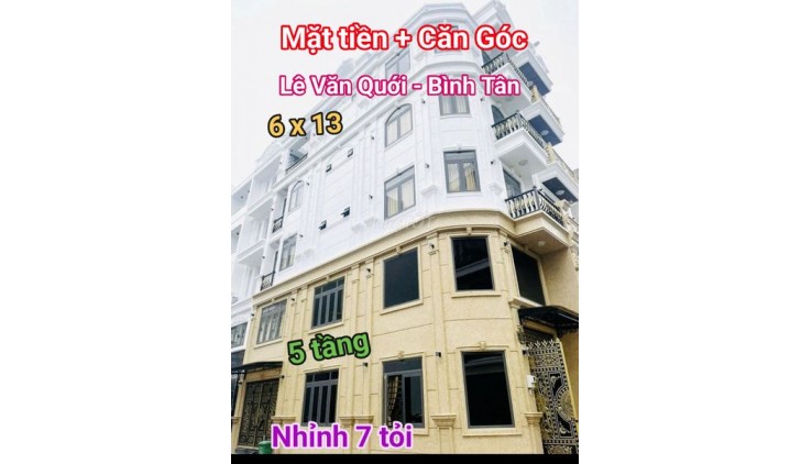 NHÀ MT LÔ GÓC - LÊ VĂN QUỚI - BÌNH TÂN, 6 x 13 - 5 TẦNG -  CHỈ 7.x TỶ