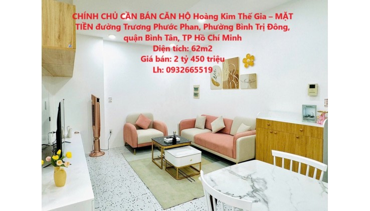 CHÍNH CHỦ CẦN BÁN CĂN HỘ Hoàng Kim Thế Gia – MẶT TIỀN Trương Phước Phan – GIÁ HẤP DẪN