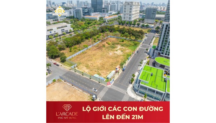 SIÊU PHẨM GIỚI HẠN PHÚ MỸ HƯNG L'ARCADE - ĐÓN ĐẦU LÀN SÓNG ĐẦU TƯ NGHÌN TỶ!
