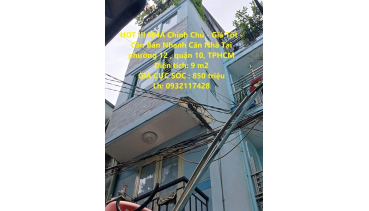 HOT !!! NHÀ Chính Chủ - Giá Tốt - Cần Bán Nhanh Căn Nhà Tại phường 12 , quận 10, TPHCM