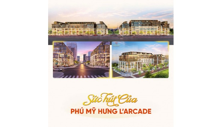 Chỉ 7 căn L'Arcade Phú Mỹ Hưng cuối cùng – Mua ngay kẻo lỡ, vị trí vàng trung tâm tài chính!