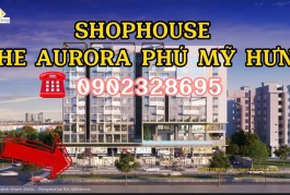 SHOPHOUSE THE AURORA PHÚ MỸ HƯNG