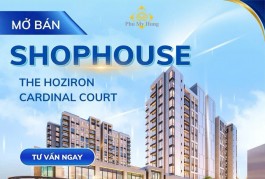 MỞ BÁN SHOPHOUSE KHỐI ĐẾ - THE HOZIRON & CARDINAL COURT
