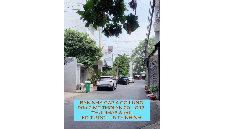 Bán nhà cấp 4 có lửng 99m2 mt Thới An 20 Q12 , Thu nhập 8tr/Th , kd tự do , 5 tỷ nhỉnh 0932030061