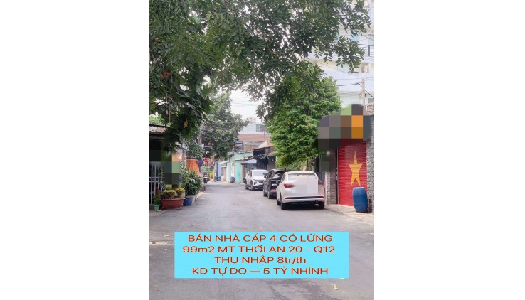 Bán nhà cấp 4 có lửng 99m2 mt Thới An 20 Q12 , Thu nhập 8tr/Th , kd tự do , 5 tỷ nhỉnh 0932030061