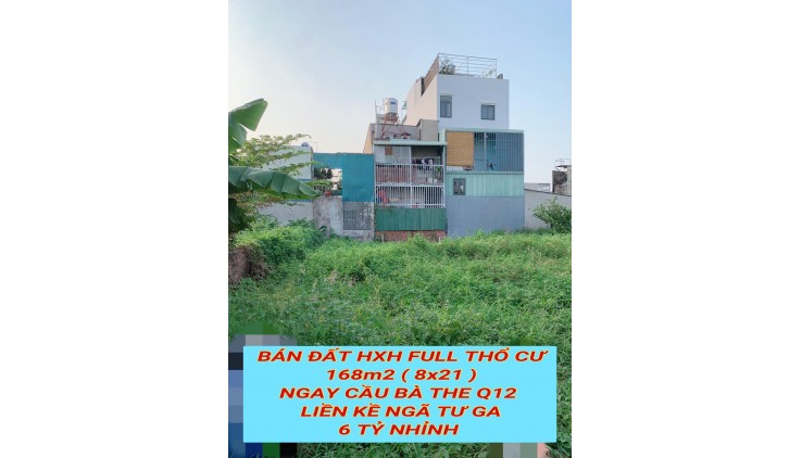 Bán đất hxh full tc 168m2 ( 8x21 ) ngay cầu Bà The Q12 , liền kề Ngã Tư Ga - 6 tỷ nhỉnh 0932030061