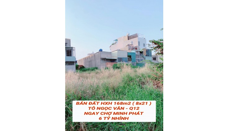 Bán đất hxh 168m2 ( 8x21 ) Tô Ngọc Vân Q12 , ngay chợ Minh Phát , 6 tỷ nhỉnh 0932030061